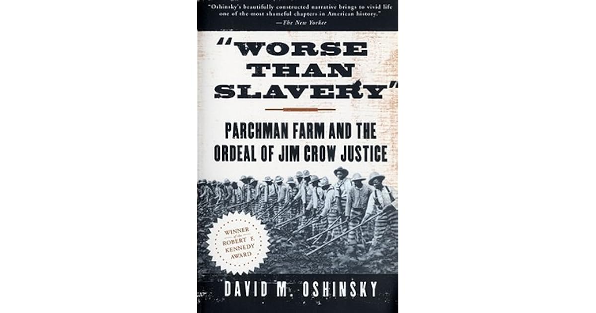 Worse Than Slavery Parchman Farm and the Ordeal of Jim Crow Justice by David M. Oshinsky