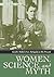 Women, Science, and Myth: G...