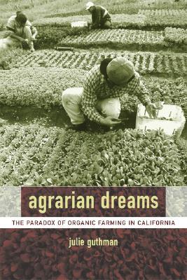Agrarian Dreams: The Paradox of Organic Farming in California (Paperback)