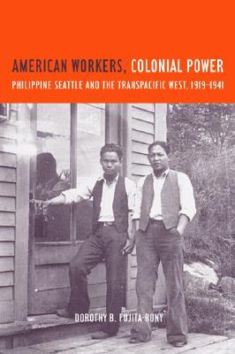 American Workers, Colonial Power: Philippine Seattle and the Transpacific West, 1919-1941 (Paperback)