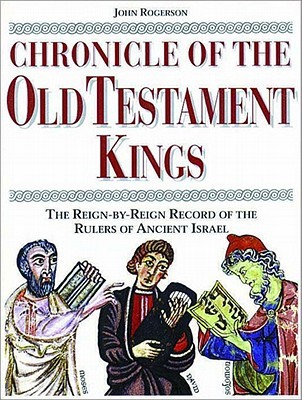 Chronicle of the Old Testament Kings: The Reign-by-Reign Record of the Rulers of Ancient Israel (The Chronicles Series)