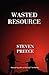 Wasted Resource
