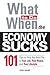 What To Do When the Economy Sucks: 101 Tips to Help You Hold on To Your Job, Your House and Your Lifestyle