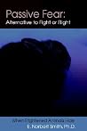 Passive Fear: Alternative to Fight or Flight: When frightened animals hide Passive Fear: Alternative to Fight or Flight: When frightened animals hide