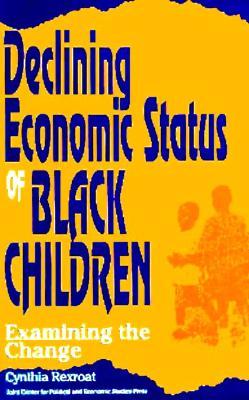 Declining Economic Status of Black Children: What Accounts for the Change? (Paperback)