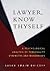 Lawyer Know Thyself: A Psychological Analysis of Personality Strengths and Weaknesses (LAW AND PUBLIC POLICY: PSYCHOLOGY AND THE SOCIAL SCIENCES)