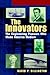 The Innovators: The Engineering Pioneers Who Made America Modern