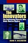 The Innovators: The Engineering Pioneers Who Made America Modern The Innovators: The Engineering Pioneers Who Made America Modern