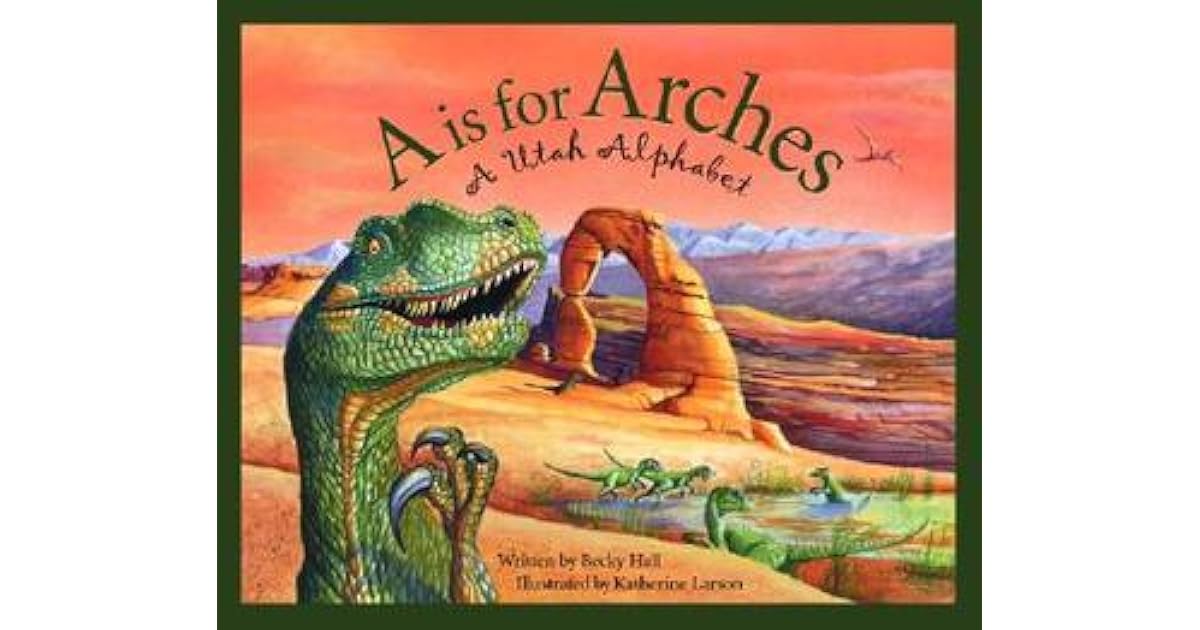 "A" Is For Arches A Utah Alphabet by Becky Hall