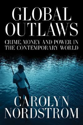 Global Outlaws: Crime, Money, and Power in the Contemporary World (Paperback)