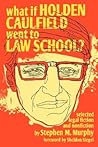 What if Holden Caulfield Went to Law School? by Stephen M. Murphy