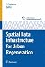 Spatial Data Infrastructure for Urban Regeneration (cSUR-UT Series: Library for Sustainable Urban Regeneration, 5)