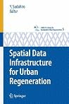 Spatial Data Infrastructure for Urban Regeneration (cSUR-UT Series: Library for Sustainable Urban Regeneration, 5) Spatial Data Infrastructure for Urban Regeneration (cSUR-UT Series: Library for Sustainable Urban Regeneration, 5)