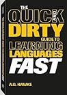 The Quick and Dirty Guide to Learning Languages Fast by A.G. Hawke
