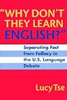 "Why Don't They Learn English" Separating Fact From Fallacy In the U.S. Language Debate (Language and Literacy Series) "Why Don't They Learn English" Separating Fact From Fallacy In the U.S. Language Debate (Language and Literacy Series)