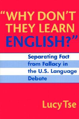 "Why Don't They Learn English" Separating Fact From Fallacy In the U.S. Language Debate (Language and Literacy Series)