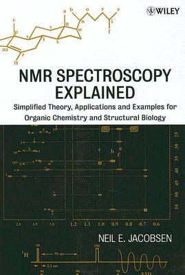 NMR Spectroscopy Explained: Simplified Theory, Applications and Examples for Organic Chemistry and Structural Biology