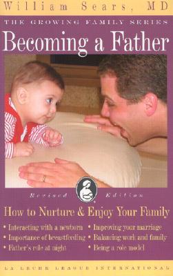 Becoming a Father: How to Nurture & Enjoy Your Family (Growing Family Series)