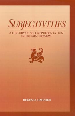 Subjectivities: A History of Self-Representation in Britain, 1832-1920 (Hardcover)