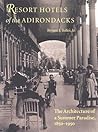 Resort Hotels of the Adirondacks: The Architecture of a Summer Paradise, 1850-1950 Resort Hotels of the Adirondacks: The Architecture of a Summer Paradise, 1850-1950