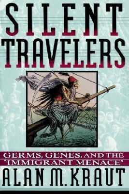 Silent Travelers: Germs, Genes, and the Immigrant Menace (Paperback)