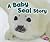 Baby Seal Story (Baby Animals)