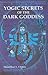 Yogic Secrets of the Dark Goddess: Lighting Dance of the Supreme Shakti