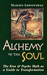 Alchemy of the Soul: The Eros and Psyche Myth As a Guide to Transformation