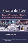 Against the Law: Labor Protests in China's Rustbelt and Sunbelt