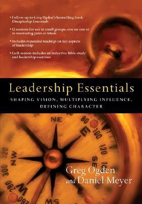Leadership Essentials: Shaping Vision, Multiplying Influence, Defining Character (The Essentials Set)