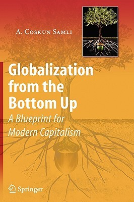 Globalization from the Bottom Up: A Blueprint for Modern Capitalism (Hardcover)