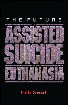 The Future of Assisted Suicide and Euthanasia (New Forum Books)