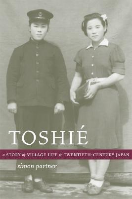 Toshié: A Story of Village Life in Twentieth-Century Japan (Philip E. Lilienthal Books)