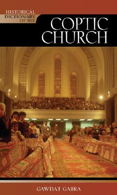 Historical Dictionary of the Coptic Church (Historical Dictionaries of Religions, Philosophies, and Movements Series)