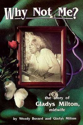 Why Not Me?: The Story of Gladys Milton, Midwife (Paperback)