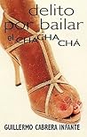 Delito por bailar el chachachá by Guillermo Cabrera Infante