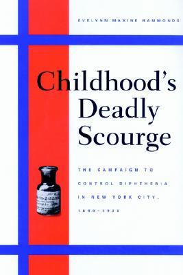 Childhood's Deadly Scourge: The Campaign to Control Diphtheria in New York City, 1880-1930 (Paperback)