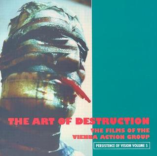 The Art Of Destruction: The Films Of The Vienna Action Group (Persistence of Vision)