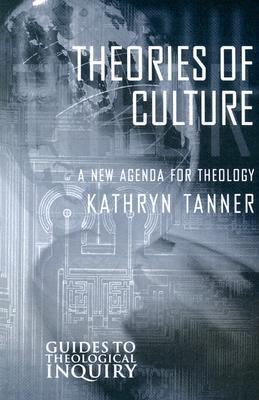 Theories of Culture: A New Agenda for Theology (Paperback)