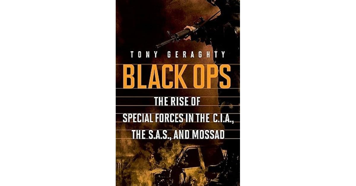 Black Ops The Rise of Special Forces in the CIA, the SAS, and Mossad