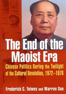 The End of the Maoist Era: Chinese Politics During the Twilight of the Cultural Revolution, 1972-1976 (Paperback)