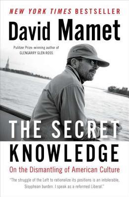 The Secret Knowledge: On the Dismantling of American Culture