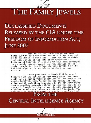 The "Family Jewels": Declassified Documents Released by the CIA under the Freedom of Information Act, June 2007 (Hardcover)