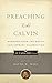 Preaching Like Calvin by David W. Hall