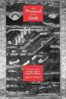Protocol of the Gods: A Study of the Kasuga Cult in Japanese History (Hardcover)