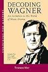 Decoding Wagner: A Basic Guide into His World of Music Drama