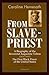 From Slave to Priest: A Biography of the Reverend Augustine Tolton (1854 - 1897) : First Black American Priest of the United States