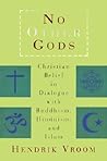 No Other Gods: Christian Belief in Dialogue with Buddhism, Hinduism, and Islam No Other Gods: Christian Belief in Dialogue with Buddhism, Hinduism, and Islam