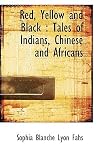 Red, Yellow and Black: Tales of Indians, Chinese and Africans Red, Yellow and Black: Tales of Indians, Chinese and Africans