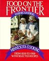 Food on the Frontier: Minnesota Cooking from 1850 to 1900 with Selected Recipes (Publications of the Minnesota Historical Society) Food on the Frontier: Minnesota Cooking from 1850 to 1900 with Selected Recipes (Publications of the Minnesota Historical Society)